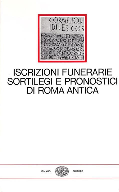 Iscrizioni funerarie sortilegi e pronostici di Roma antica - Lidia Storoni Mazzolani - copertina