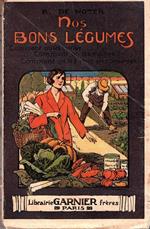 Nos bons légumes Comment on les cultive, mange et met en conserve. Illustré des nombreuses gravures