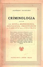 Criminologia. La donna, biopsicologia, delinquenza, prostituzione, le varie età della vita umana