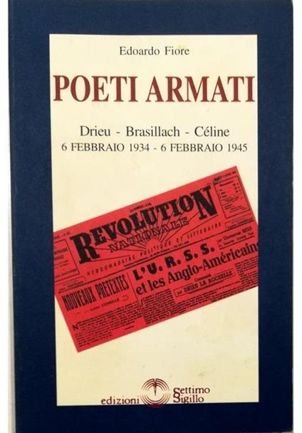 Poeti armati Drieu - Brasillach - Céline 6 febbraio 1934 - 6 febbraio 1945 - Paolo Edoardo Fiora - copertina