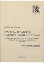 Apologia Iudaeorum Invectiva contra Platinam Propaganda antiebraica e polemiche di curia durante il pontificato di Sisto IV (1471-1484)