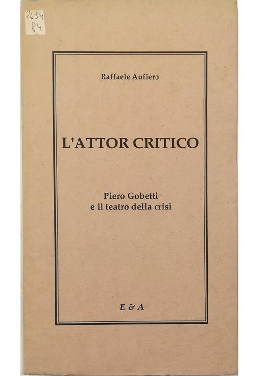 L' attor critico Piero Gobetti e il teatro della crisi - Raffaele Aufiero - copertina