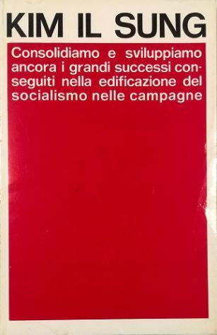 Consolidiamo e sviluppiamo ancora i grandi successi conseguiti nella edificazione del socialismo nelle campagne - Il Sung Kim - copertina