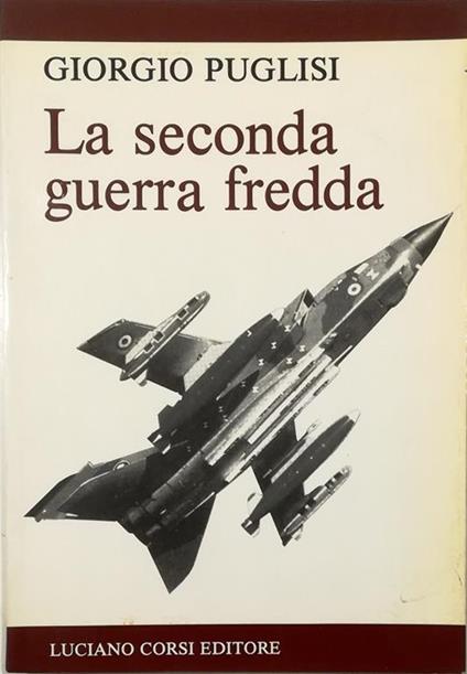 La seconda guerra fredda Gli attuali equilibri strategici e il futuro della distensione - Giorgo Pullini - copertina