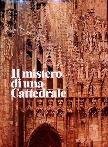 Il mistero di una cattedrale: il Duomo di Milano, sei secoli di storia, di arte, di fede - Ernesto Brivio - copertina