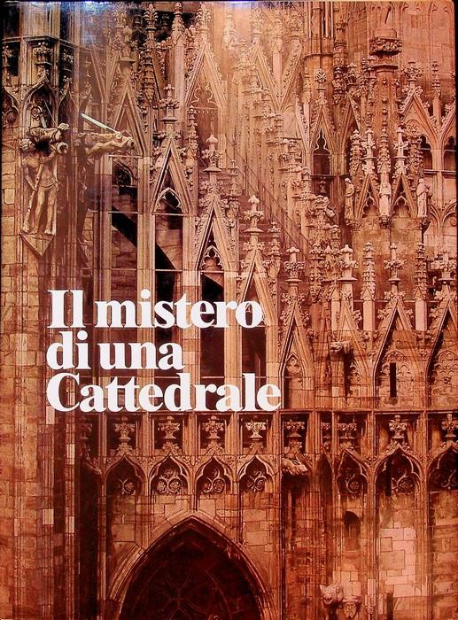 Il mistero di una cattedrale: il Duomo di Milano, sei secoli di storia, di arte, di fede - Ernesto Brivio - copertina