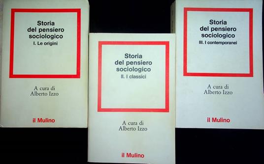 Storia del pensiero sociologico: 1. Le origini; 2. I classici; 3. I contemporanei - Alberto Izzo - copertina