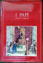 I papi: Storia e segreti: Dalle biografie dei 264 romani pontefici rivivono retroscena e misteri della cattedra di Pietro tra antipapi, giubilei, conclavi e concili ecumenici