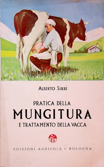 Pratica della mungitura e trattamento della vacca - Alberto Sirri - copertina