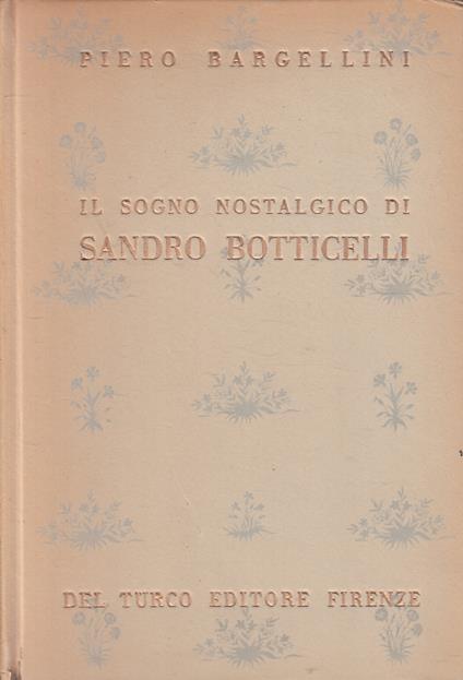 Il Sogno Nostalgico Sandro Botticelli- Bargellini- Del Turco- 1946- C-Zfs531 - Piero Bargellini - copertina