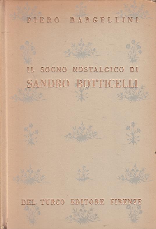 Il Sogno Nostalgico Sandro Botticelli- Bargellini- Del Turco- 1946- C-Zfs531 - Piero Bargellini - copertina