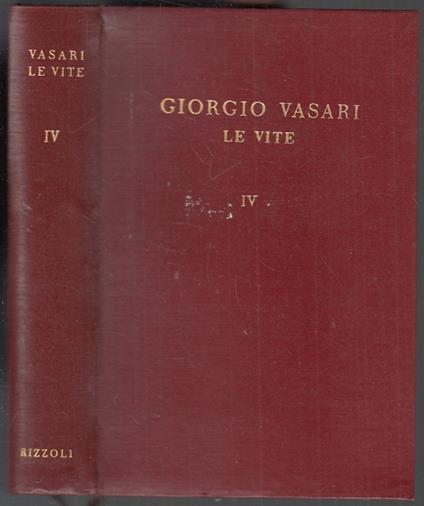 Le Vite Volume Iv - Giorgio Vasari - Rizzoli - I Classici - Giorgio Vasari - copertina