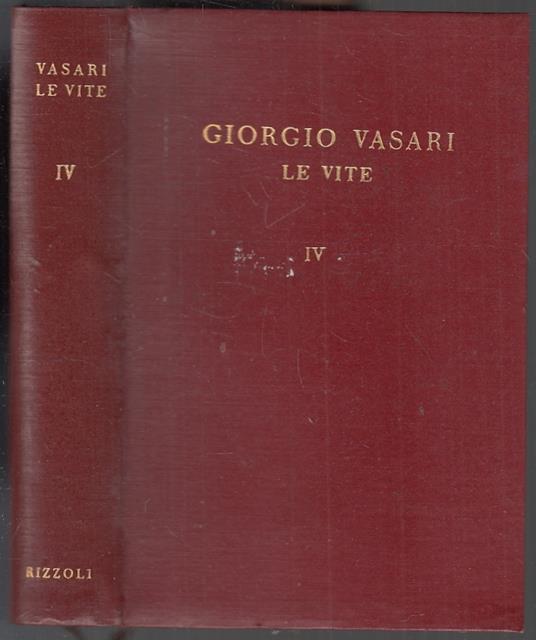 Le Vite Volume Iv - Giorgio Vasari - Rizzoli - I Classici - Giorgio Vasari - copertina