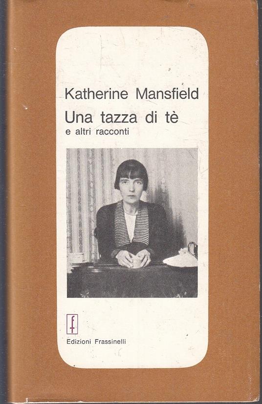 Una Tazza Di Tè E Altri Racconti- Mansfield- Frassinelli- - Katherine Mansfield - copertina