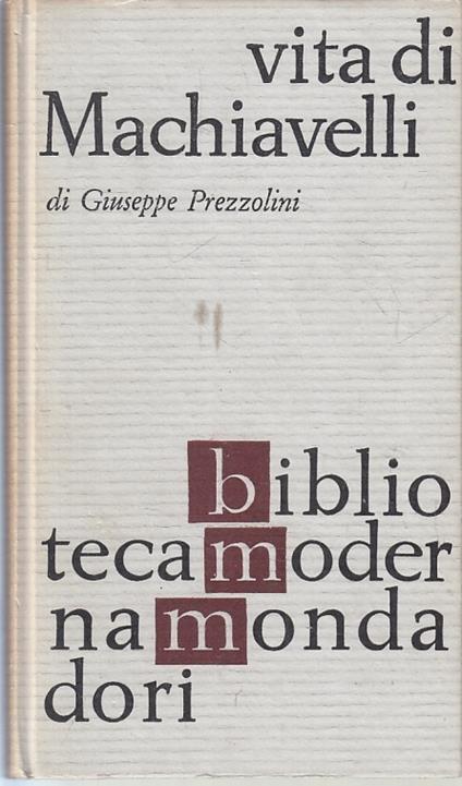 Vita Di Machiavelli - Giuseppe Prezzolini - Mondadori - Bmm- - Giuseppe Prezzolini - copertina