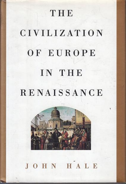 The Civilization Of Europe In The Reinassance- John Hale-- - John Hale - copertina