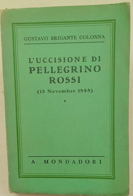 L' Uccisione Di Pellegrino Rossi - Gustavo Brigante Colonna - copertina