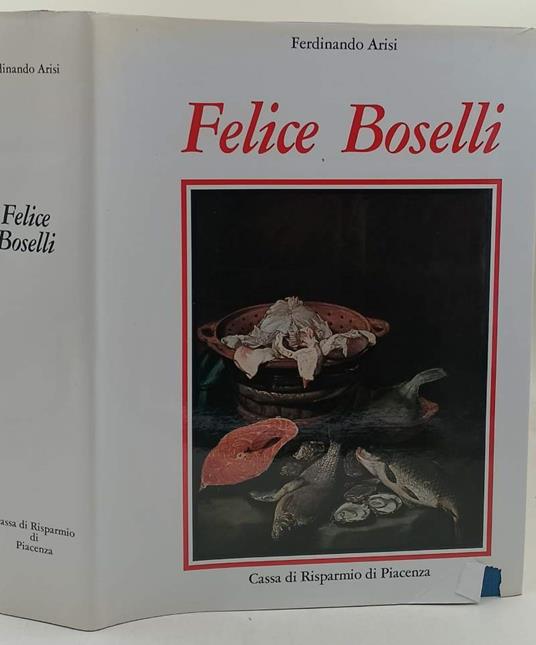 Felice Boselli Pittore Di Natura Morta - Ferdinando Arisi - copertina