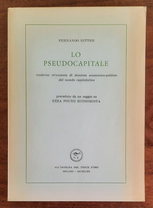 Lo pseudocapitale moderno strumento di dominio economico-politico del mondo capitalistico - Fernando Ritter - copertina