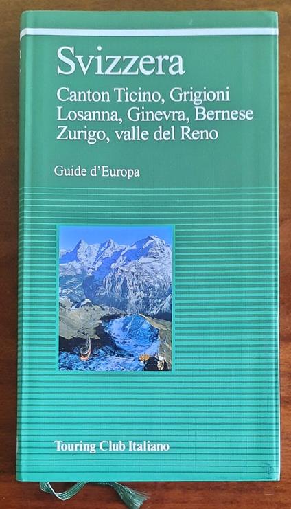 Svizzera. Canton Ticino, Grigioni, Losanna, Ginevra, Bernese, Zurigo, valle del Reno - copertina