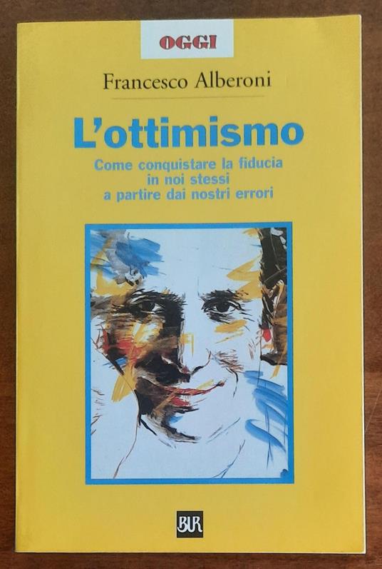L’ottimismo. Come conquistare la fiducia in noi stessi a partire dai nostri errori - Francesco Alberoni - copertina