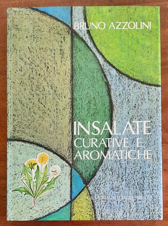 Insalate curative e aromatiche. Descrizione e farmacologia di piante boschive, montane e di prato - Bruno Azzolini - copertina