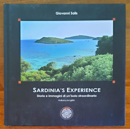 Sardinia’s Experience. Storia e immagini di un’isola straordinaria - Giovanni Sali - copertina