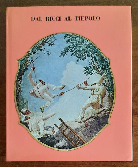 Dal Ricci al Tiepolo. I Pittori di figura del Settecento a Venezia - Pietro Zampetti - copertina