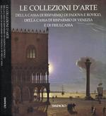 Le collezioni d'arte della Cassa di Risparmio di Padova e Rovigo, della Cassa di Risparmio di Venezia e di Friulcassa