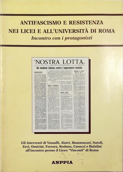 Antifascismo e Resistenza nei licei e all'Università di Roma Incontro con i protagonisti Interventi di Vassalli, Alatri, Mammucari, Natoli, Zevi, Ossicini, Ferrara, Rodano, Casucci e Bufalini all'incontro presso il Liceo «Visconti» di Roma - copertina