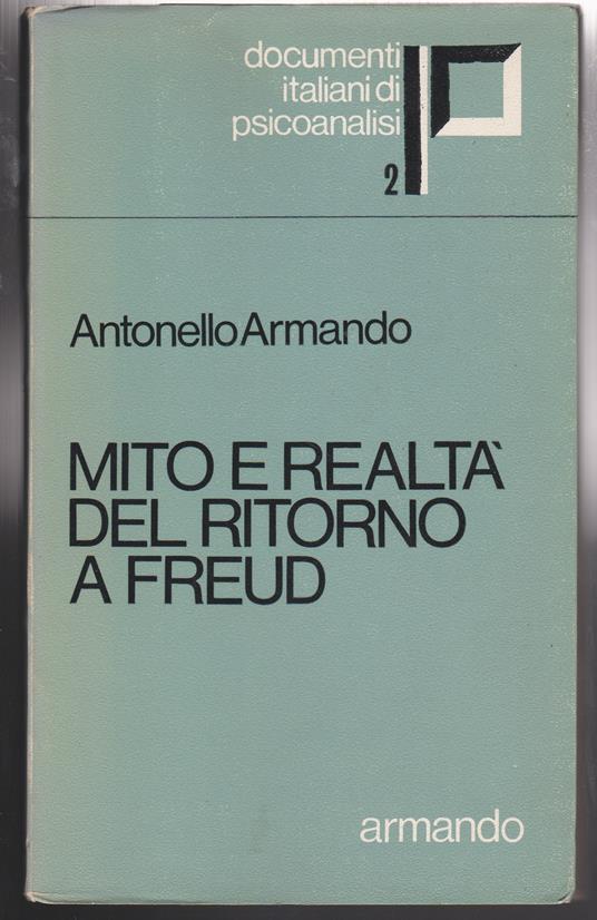 Mito e realtà del ritorno a Freud Saggio sull'unità, l'attività e il divenire della psicoanalisi e della sua Istituzione - Armando Antonelli - copertina