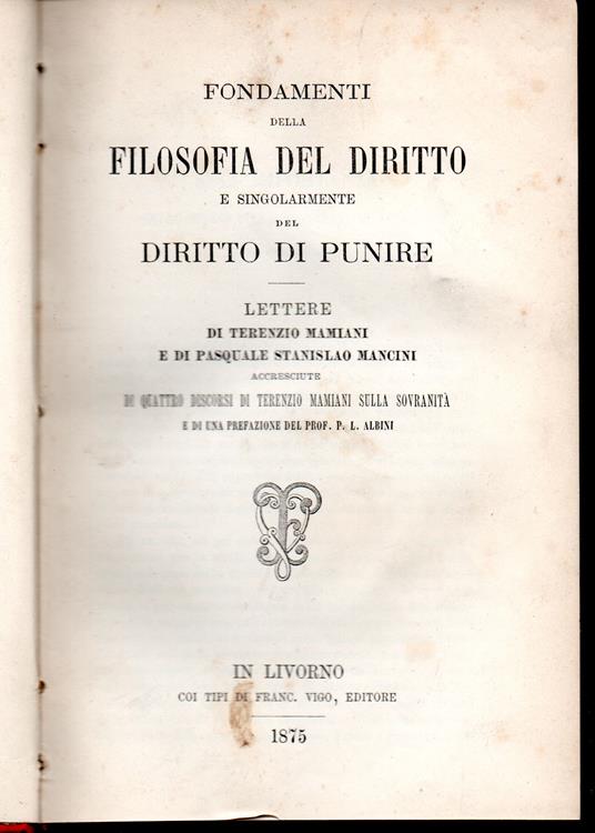 Fondamenti della filosofia del diritto e singolarmente del diritto di punire Lettere di Terenzio Mamiani e di Pasquale Stanislao Mancini accresciute di Quattro discorsi di Terenzio Mamiani sulla sovranità e di un Prefazione del prof. P.L. Landi - copertina