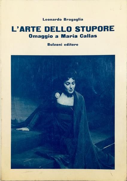 L' arte dello stupore «Omaggio a Maria Callas» Un saggio con bibliografia - discografia - cronologia della vita e dell'arte - antologia critica Con due lettere inedite di Maria Callas a Lauri Volpi - copertina