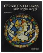 Ceramica Italiana Dalle Origini A Oggi [Splendido, Freschissimo Volume]