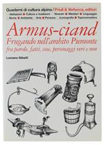 Armus-Ciand. Frugando Nell'Ambito Piemonte Fra Parole, Fatti, Cose, Personaggi Veri E Non