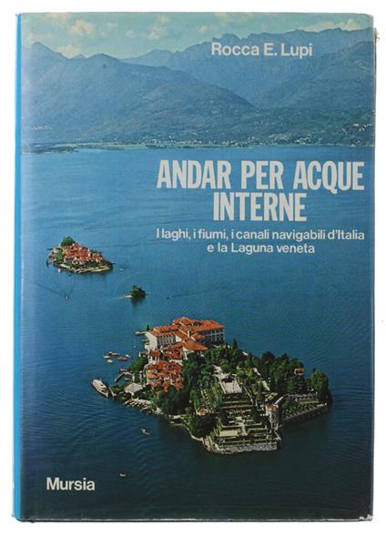 Andar Per Acque Interne. I Laghi, I Fiumi, I Canali Navigabili D'Italia E La Laguna Veneta - copertina