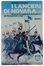 I Lancieri Di Novara. Storia Di Un Reggimento Di Cavalleria Dal Risorgimento Ad Oggi