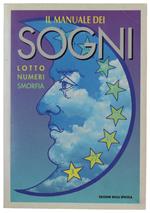 Il Manuale Dei Sogni. Lotto, Numeri, Smorfia