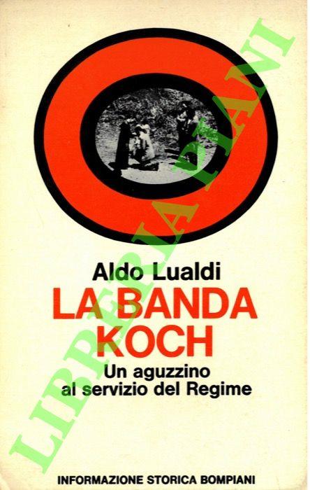 banda Koch. Un aguzzino al servizio del regime. - Aldo Lualdi - copertina