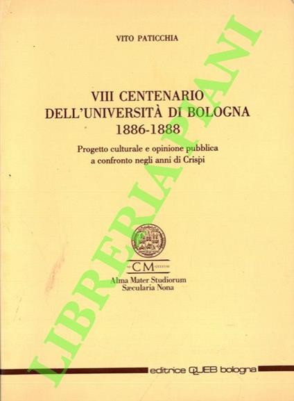 VIII centenario dell’Univeristà di Bologna. 1886-1888. Progetto culturale e opinione pubblica a confronto egli anni di Crispi - Vito Paticchia - copertina