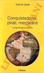 Conquistadores, pirati, mercanti. La saga dell’argento spagnolo