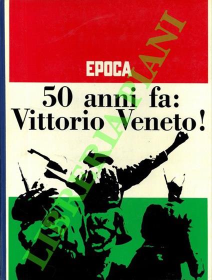50 anni fa: Vittorio Veneto! - Ezio Colombo - copertina