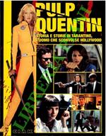 Pulp Quentin. Storia e storie di Tarantino, l’uomo che sconvolse Hollywood