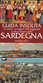 Guida insolita ai misteri, ai segreti, alle leggende e alle curiosità della Sardegna