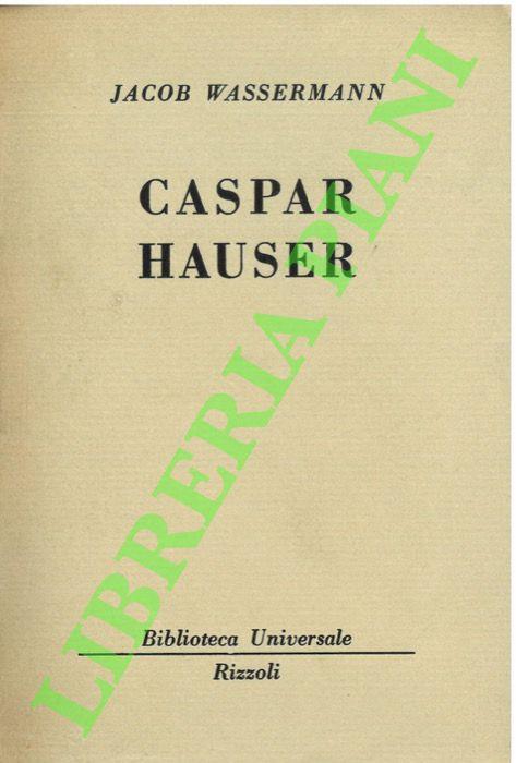 Caspar hauser. - Jakob Wassermann - copertina