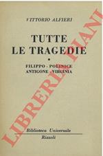 Tutte le tragedie. Filippo - Polinie - Antigone - Virginia.