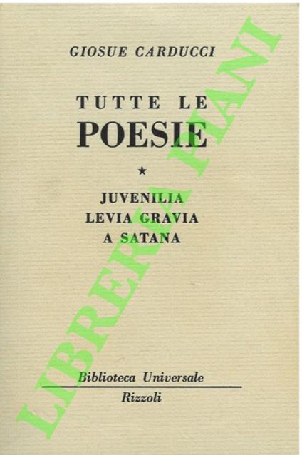 Tutte le poesie. Juvenilia - Levia Gravia - A Satana - Giosuè Carducci - copertina