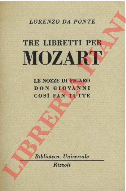 Tre libretti per Mozart. Le nozze di Figaro - Don Giovanni - Così fan tutte. - Lorenzo Da Ponte - copertina