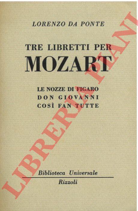 Tre libretti per Mozart. Le nozze di Figaro - Don Giovanni - Così fan tutte. - Lorenzo Da Ponte - copertina