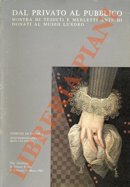 Dal privato al pubblico. Mostra di tessuti e merletti antichi donati al Museo Luxoro - Giuliana Biavati - copertina